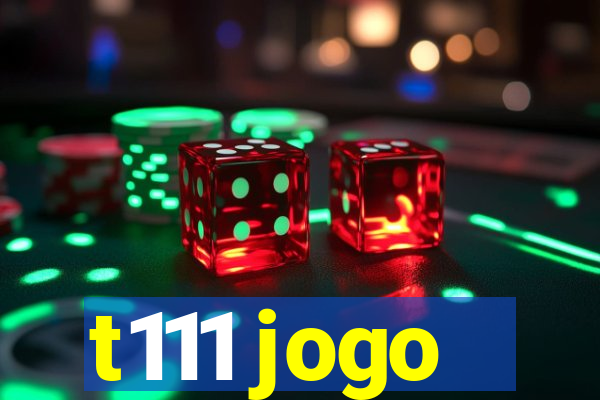 t111 jogo